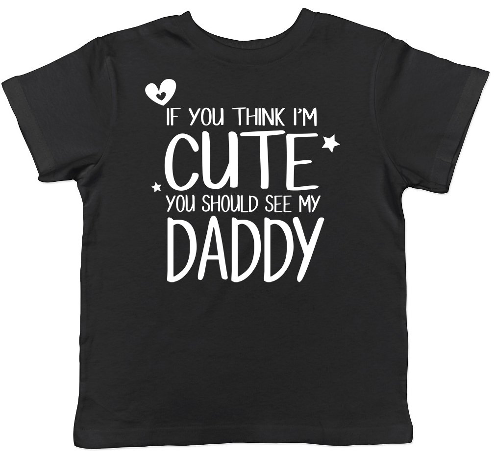 If You Think I'm Cute You Should See My Daddy Childrens Kids Short Sleeve T-Shirt Black