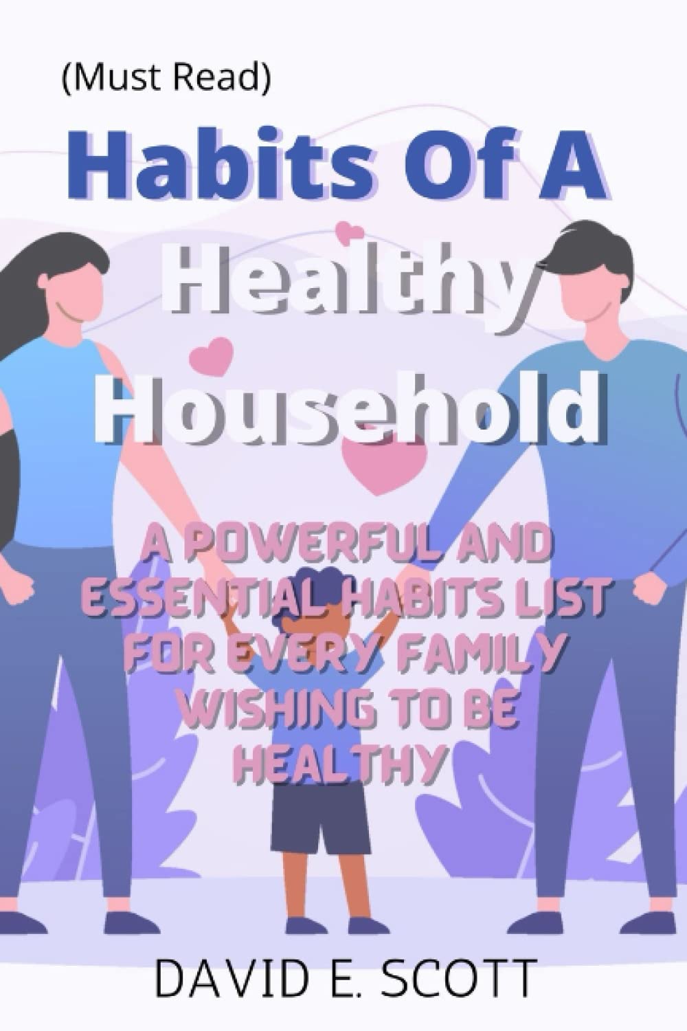Habits of A Healthy Household (Must Read): A powerful and essential habits list for every family wishing to be healthy