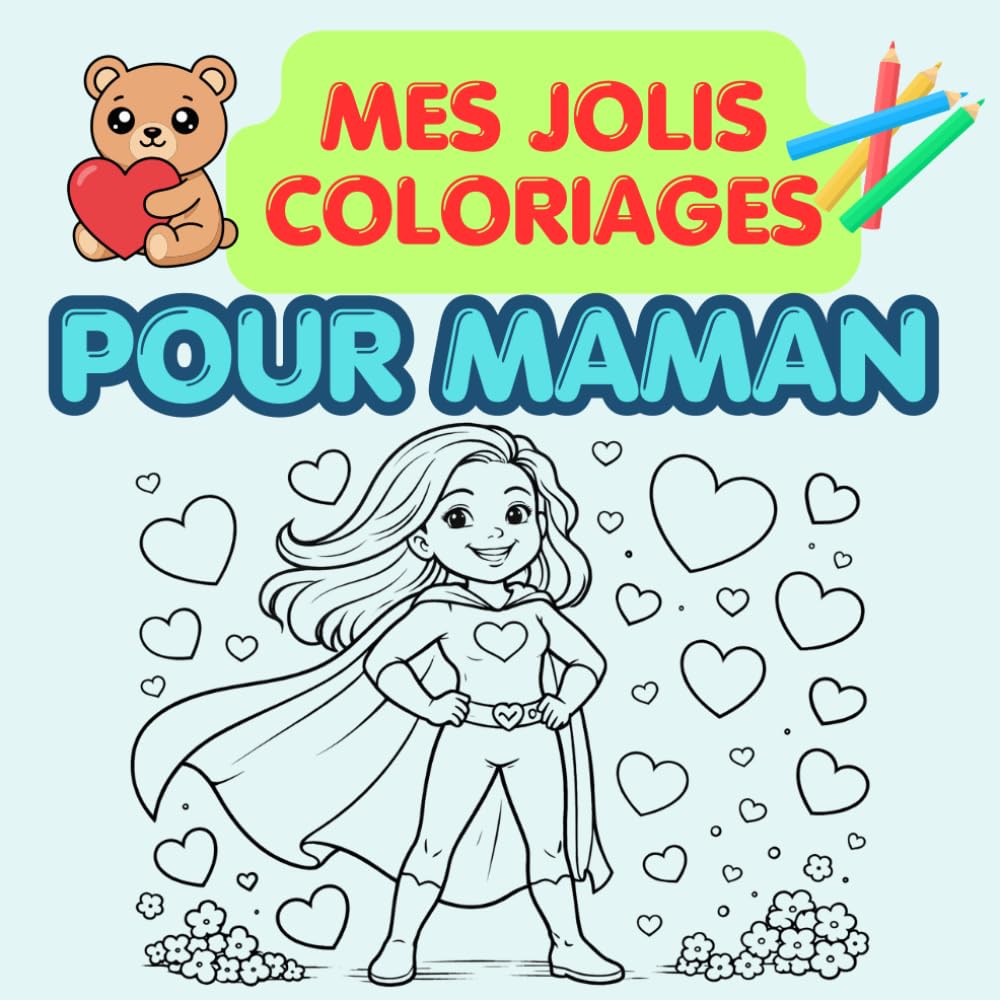 Coloriages pour Maman: 25 coloriages à offrir pour maman-coeurs, papillons, fleurs et messages je t'aime-cadeau enfant pour fête des mères et pour toute l'année (Les jolis coloriages)