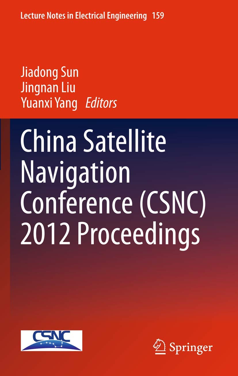 China Satellite Navigation Conference (CSNC) 2012 Proceedings (Lecture Notes in Electrical Engineering, 159)