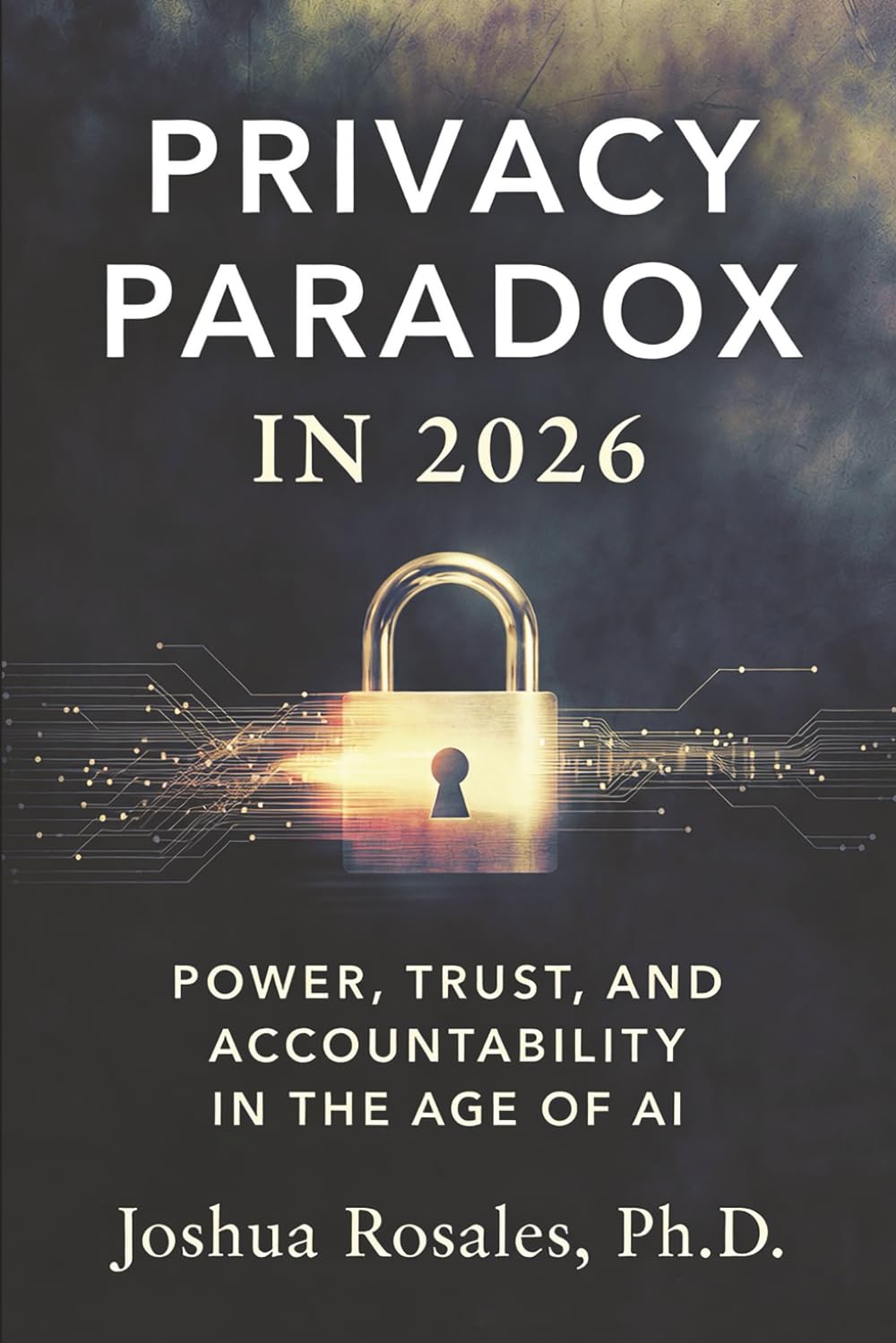 Privacy Paradox in 2026: Power, Trust, and Accountability in the Age of AI