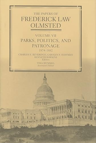 The Papers of Frederick Law Olmsted: Parks, Politics, and Patronage, 1874–1882 (Volume 7) - Frederick Law Olmsted