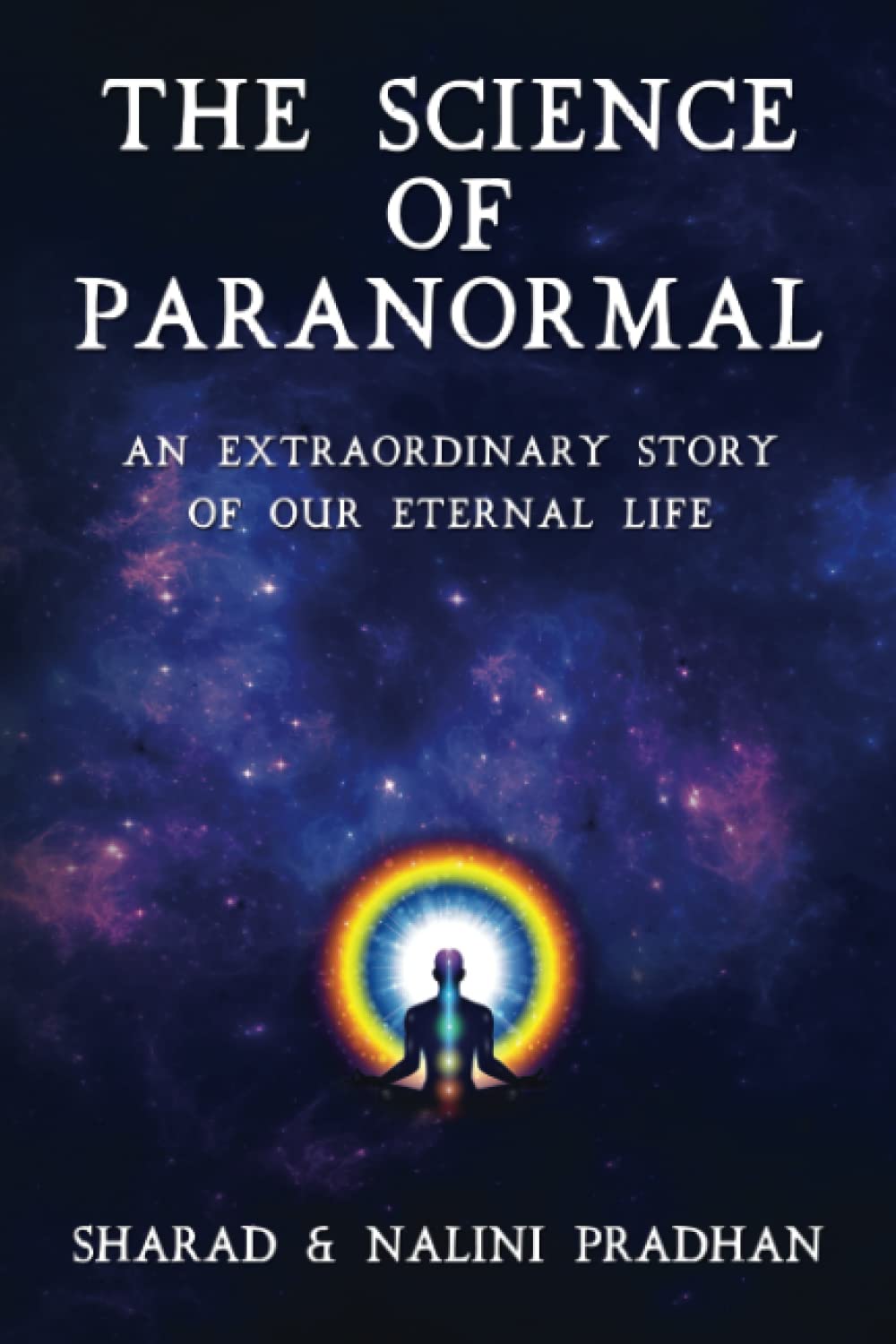 THE SCIENCE OF PARANORMAL: An Extraordinary Story Of Our Eternal Life (Colour edition)