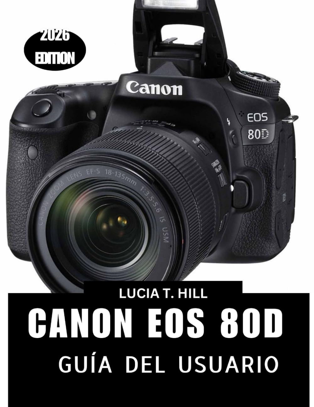 CANON EOS 80D GUÍA DEL USUARIO 2026: Un manual detallado paso a paso: consejos y trucos de expertos para principiantes y personas mayores.