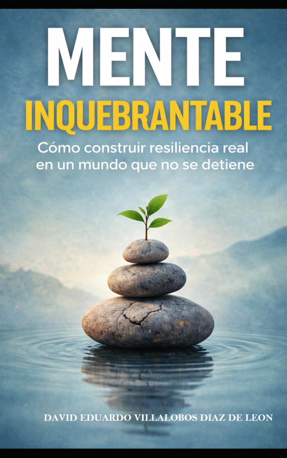 Mente Inquebrantable: Cómo construir resiliencia real en un mundo que no se detiene