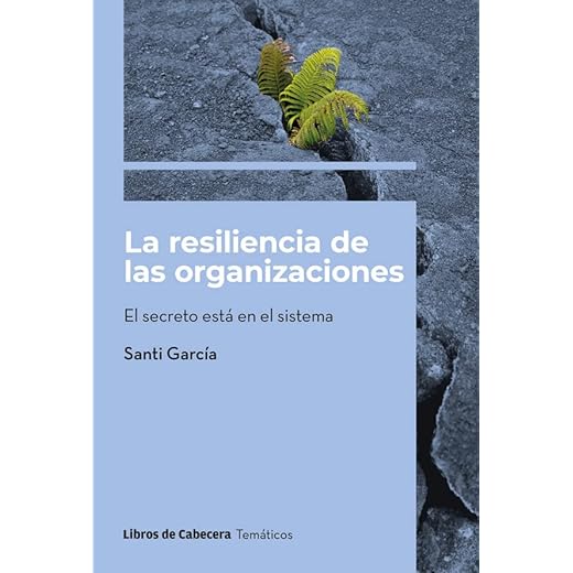 La resiliencia de las organizaciones; El secreto está en el sistema (Temáticos)