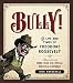 Bully!: The Life and Times of Theodore Roosevelt: Illustrated with More Than 250 Vintage Political Cartoons