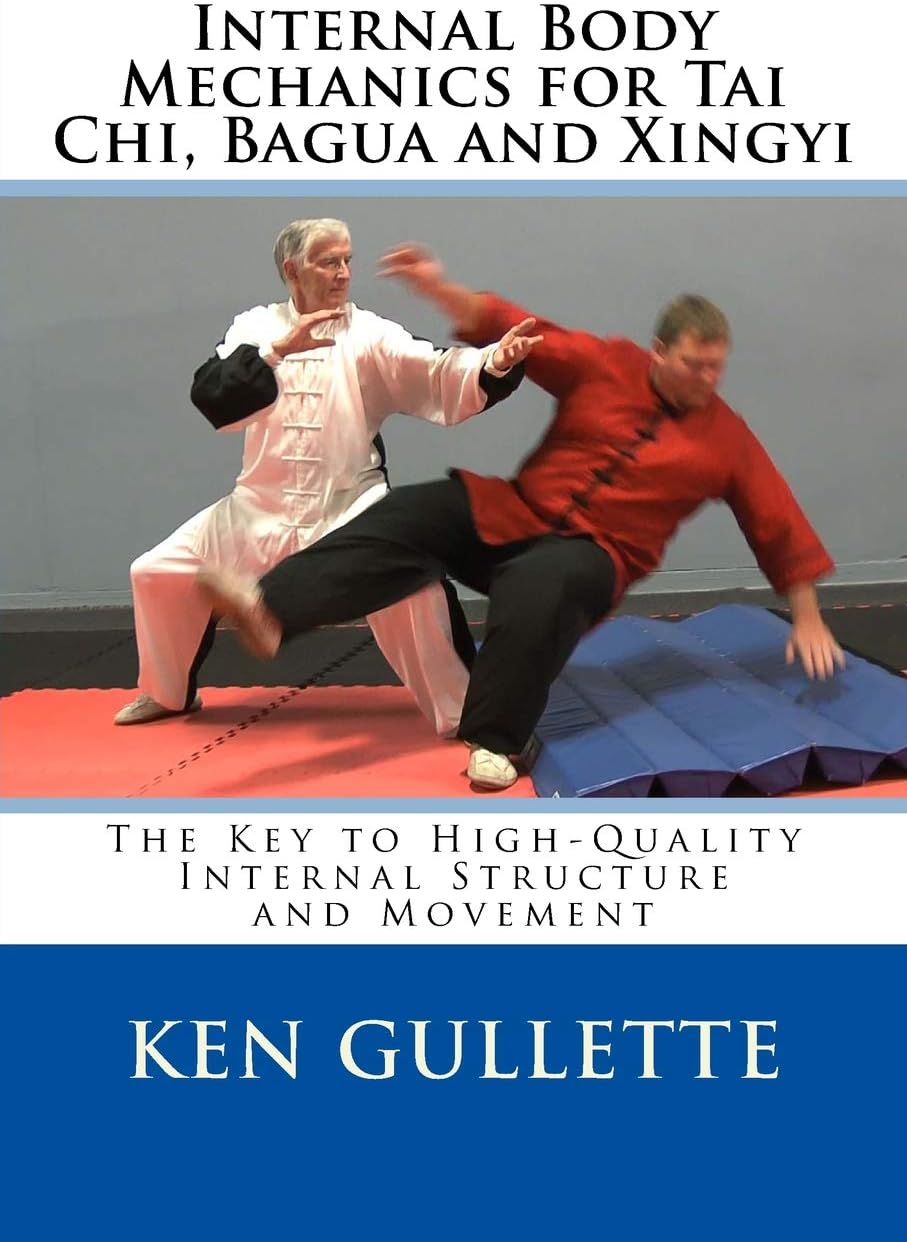Internal Body Mechanics for Tai Chi, Bagua and Xingyi: The Key to High-Quality Internal Structure and Movement Paperback – August 2, 2018