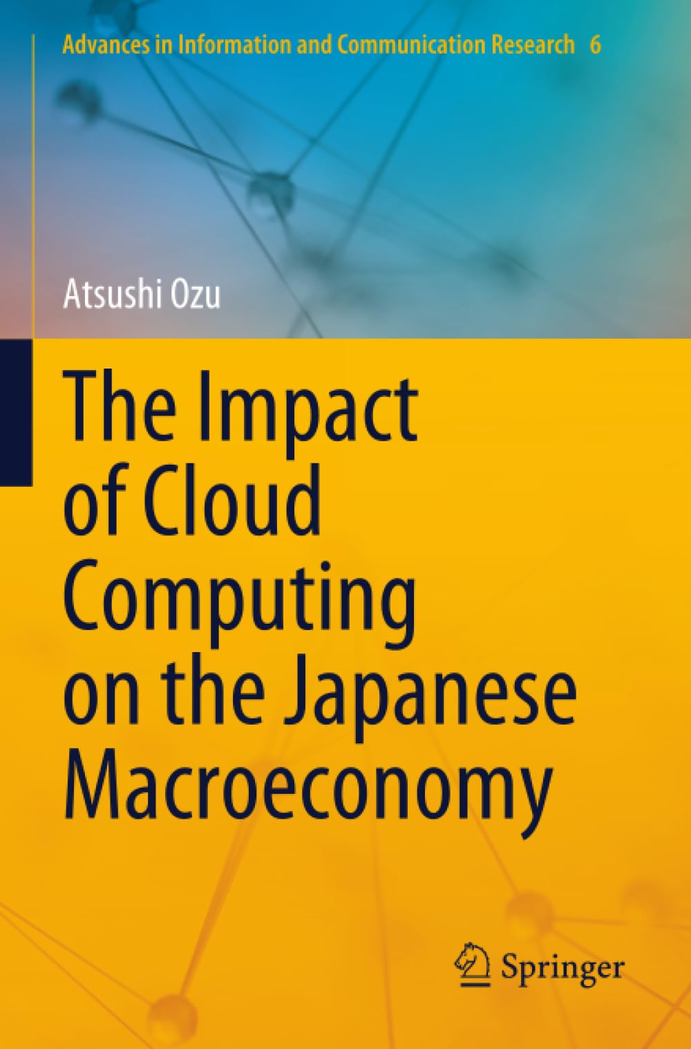 The Impact of Cloud Computing on the Japanese Macroeconomy (Advances in Information and Communication Research)