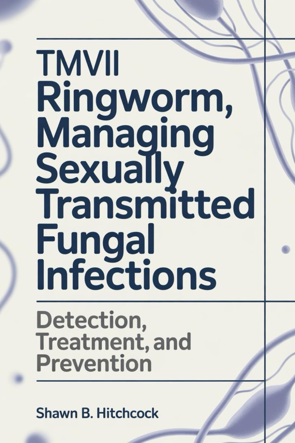 TMVII Ringworm, Managing Sexually Transmitted Fungal Infections: Detection, Treatment, and Prevention