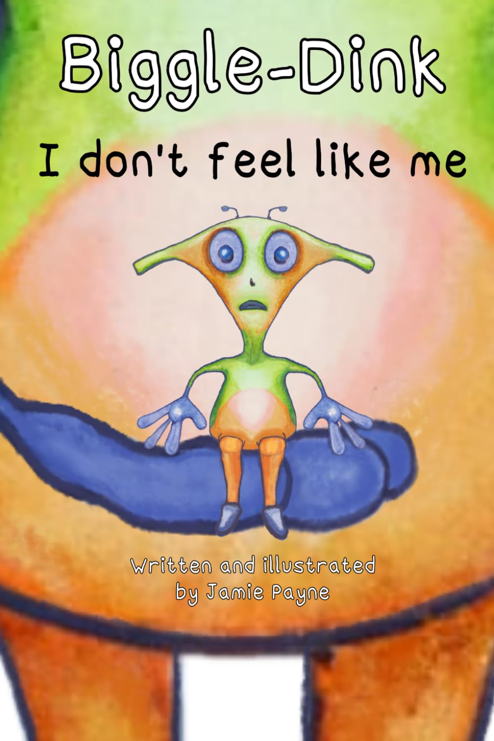 Biggle-Dink - I don't feel like me (The Biggle-Dink Series)