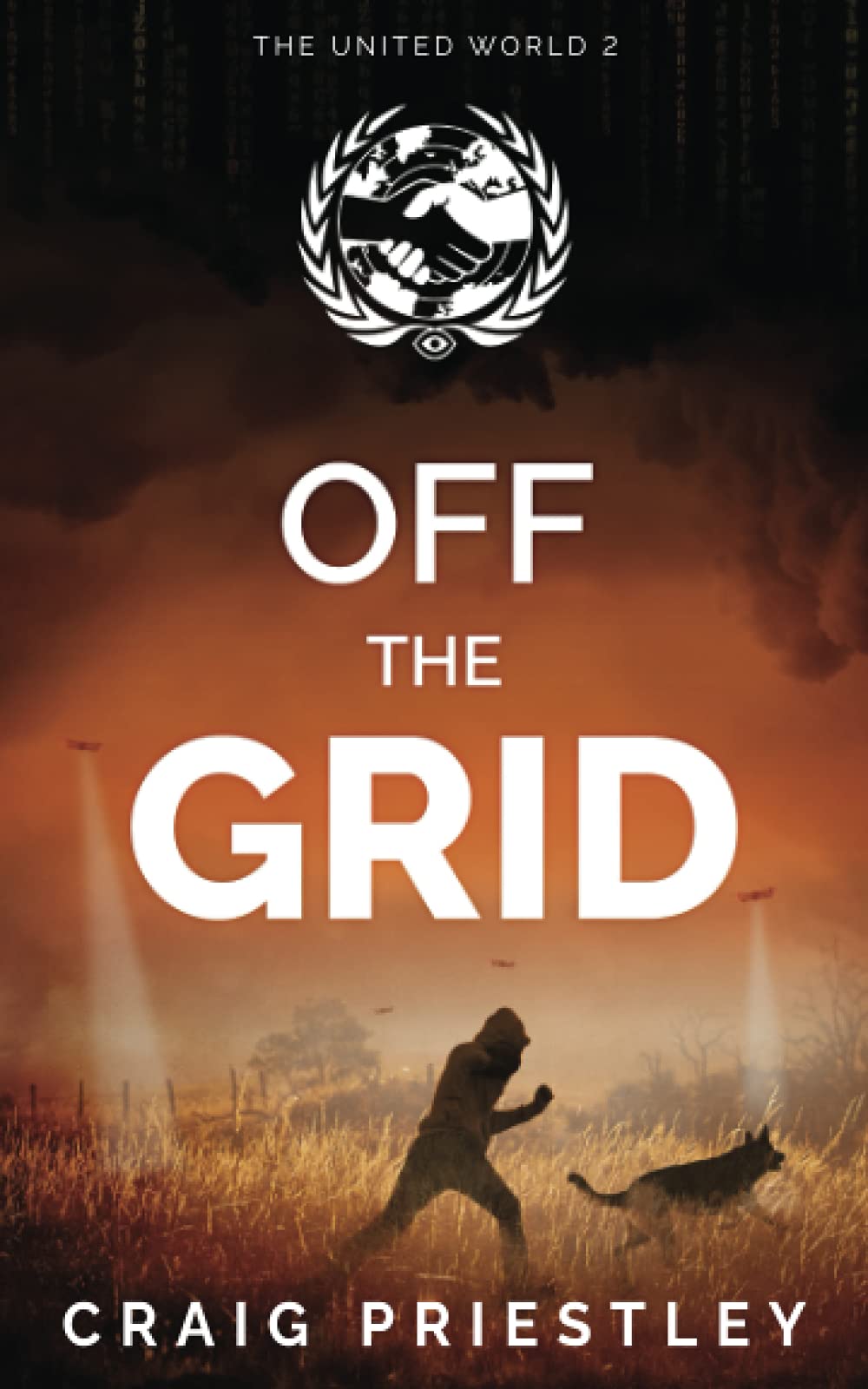 Off The Grid: Dystopian Sci-Fi Series: The United World Book 2 (The United World: Dystopian Sci-fi Series)