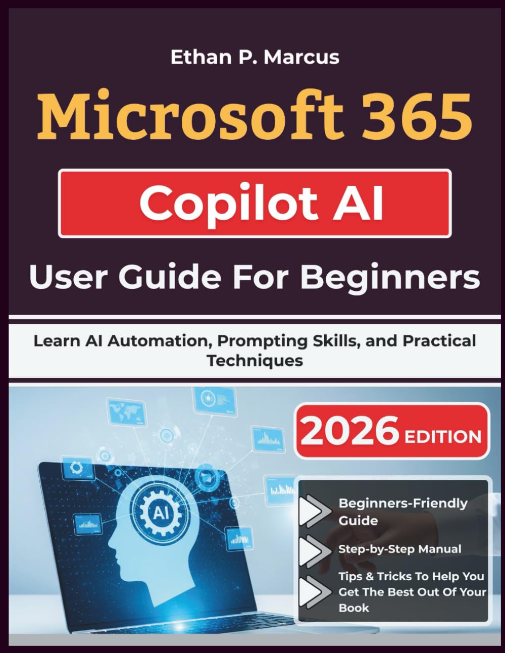 Microsoft 365 Copilot AI User Guide For Beginners: Learn AI Automation, Prompting Skills, and Practical Techniques