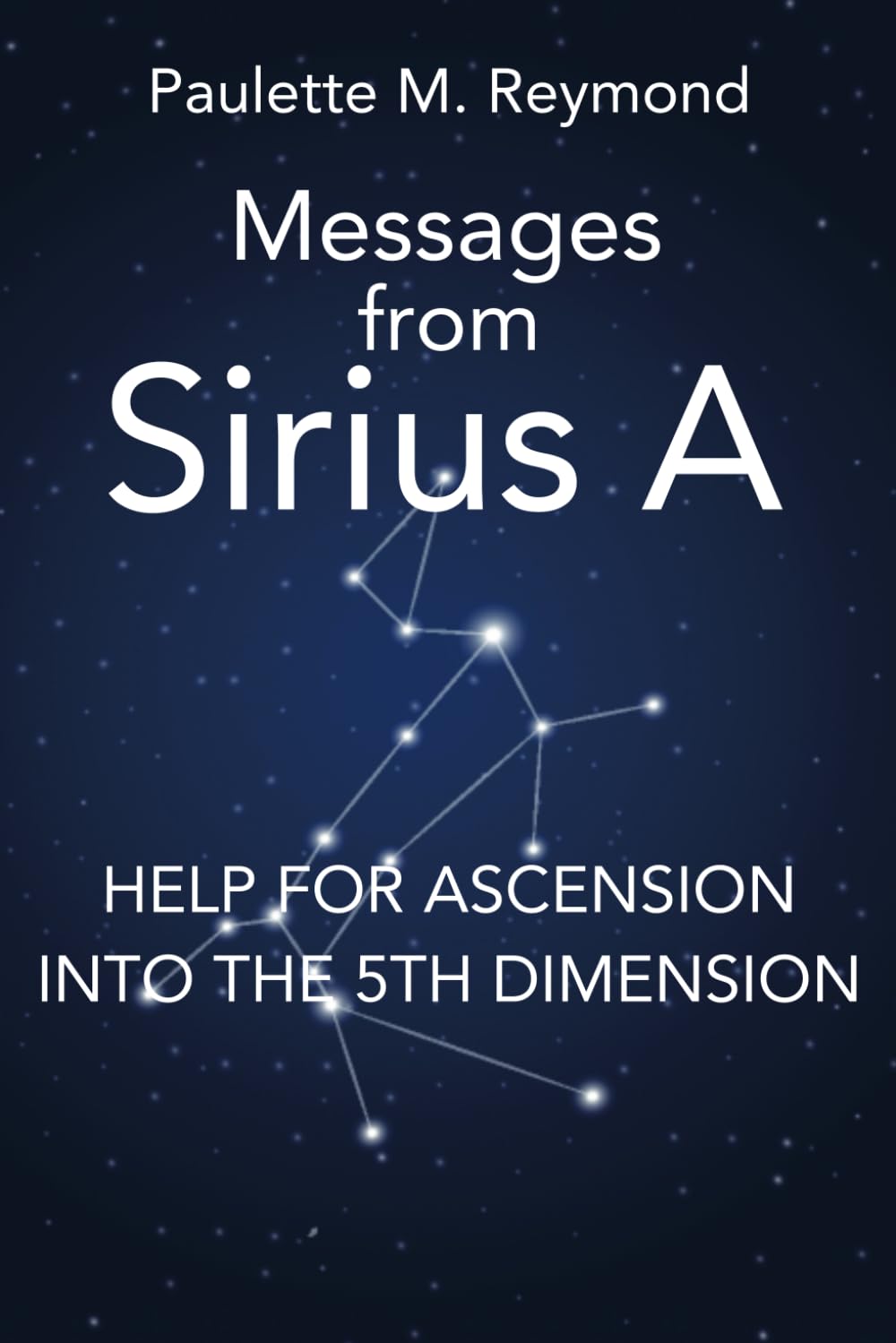 Help for Ascension into the 5th Dimension: Messages from Sirius A (Messages for the ascent into the 5th dimension)