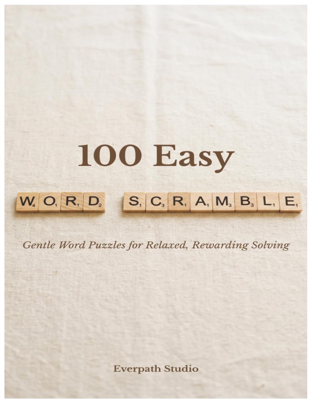 100 Easy Word Scramble Puzzles: Relaxing Word Games with Answers for Beginners Seniors and Puzzle Lovers (Everpath Word Scramble Puzzle Books)