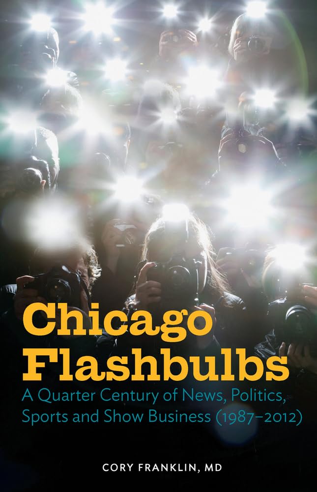Buy Chicago Flashbulbs: A Quarter Century of News, Politics, Sports, and Show Business (1987-2012) — BookShops.in
