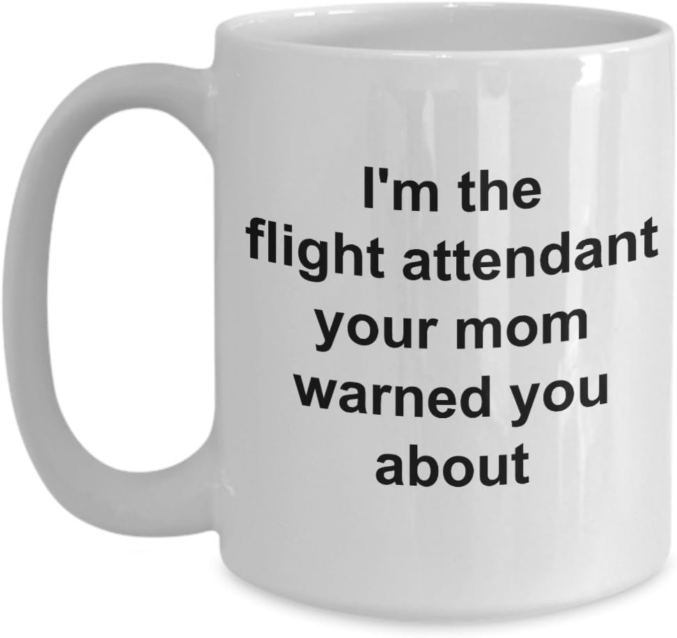 Flight Attendant MugI'm the flight attendant your mom