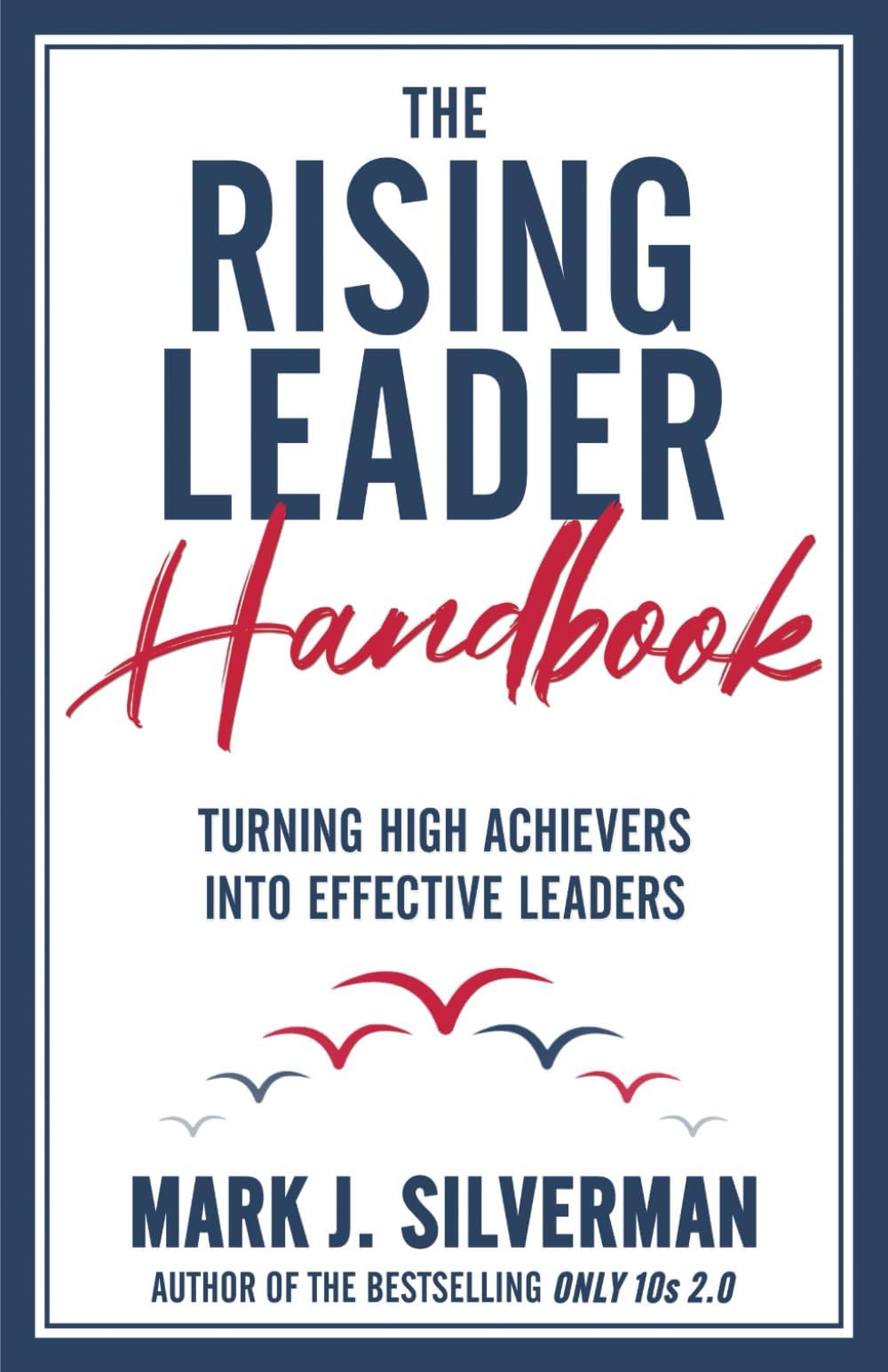 - The Rising Leader Handbook: Turning High Achievers Into Effective Leaders
