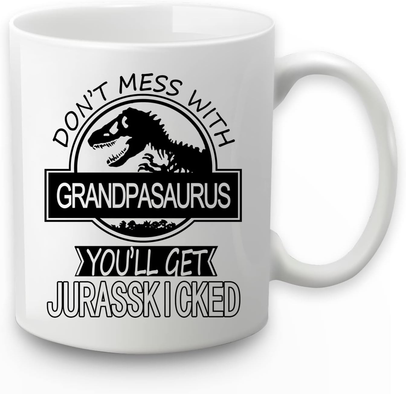 Don't Mess With Grandpasaurus You'll Get Jurasskicked Mug - Birthday, Father's Day, Christmas Gifts for Grandpa From Granddaughter, Grandson, Grandchild - 11 Ounce Coffee Cup