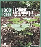  Jardiner sans engrais ni pesticide chimique (1000 idées)