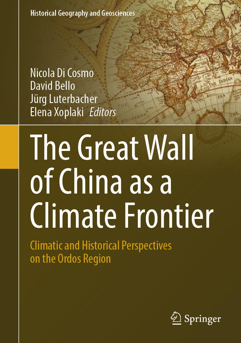 The Great Wall of China as a Climate Frontier: Climatic and Historical Perspectives on the Ordos Region (Historical Geography and Geosciences)