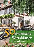 unterfranken aktuell  50 historische Wirtshäuser in Unterfranken (Bayerische Geschichte)