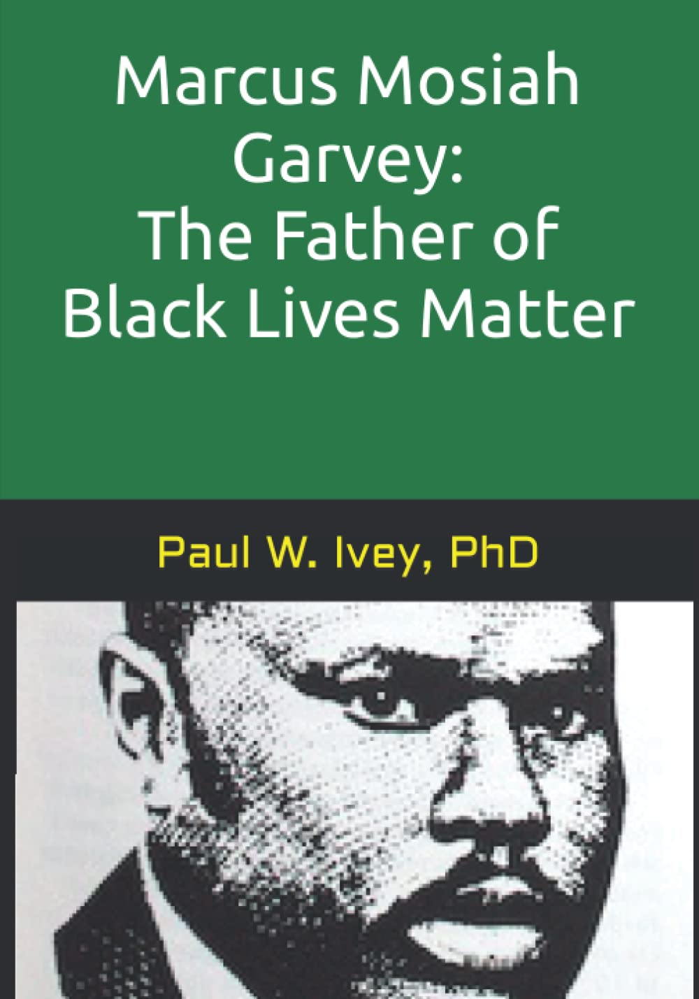 Marcus Mosiah Garvey: The Father of Black Lives Matter