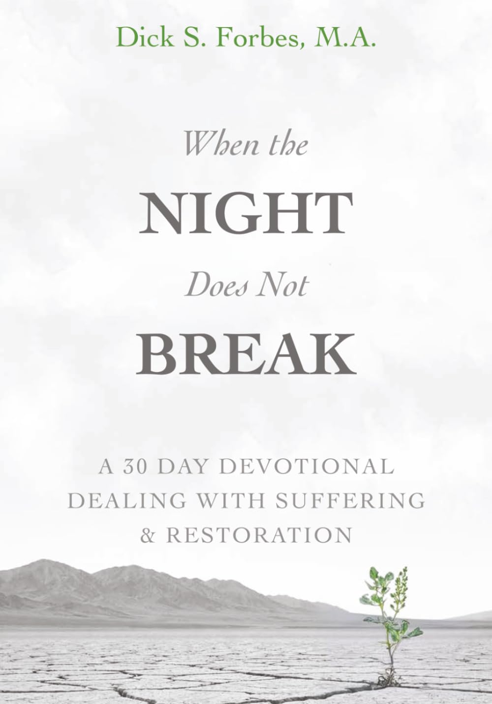 When the Night Does Not Break: A 30 Devotional Dealing with Suffering and Restoration