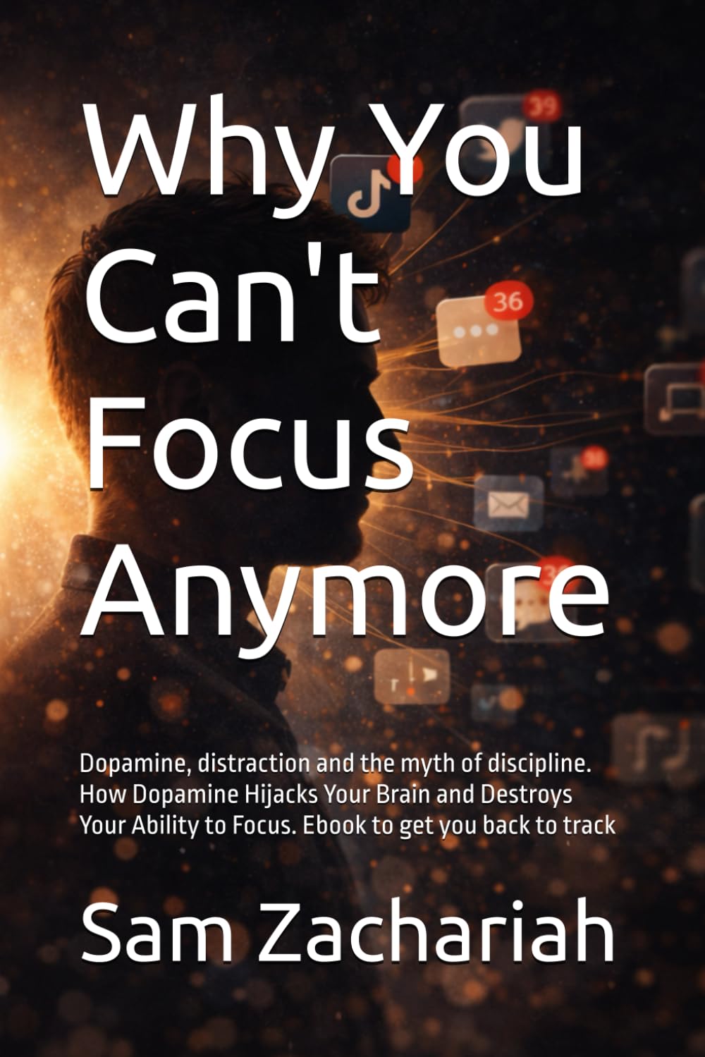 Why You Can't Focus Anymore: Dopamine, distraction and the myth of discipline. How Dopamine Hijacks Your Brain and Destroys Your Ability to Focus. book to get you back to track