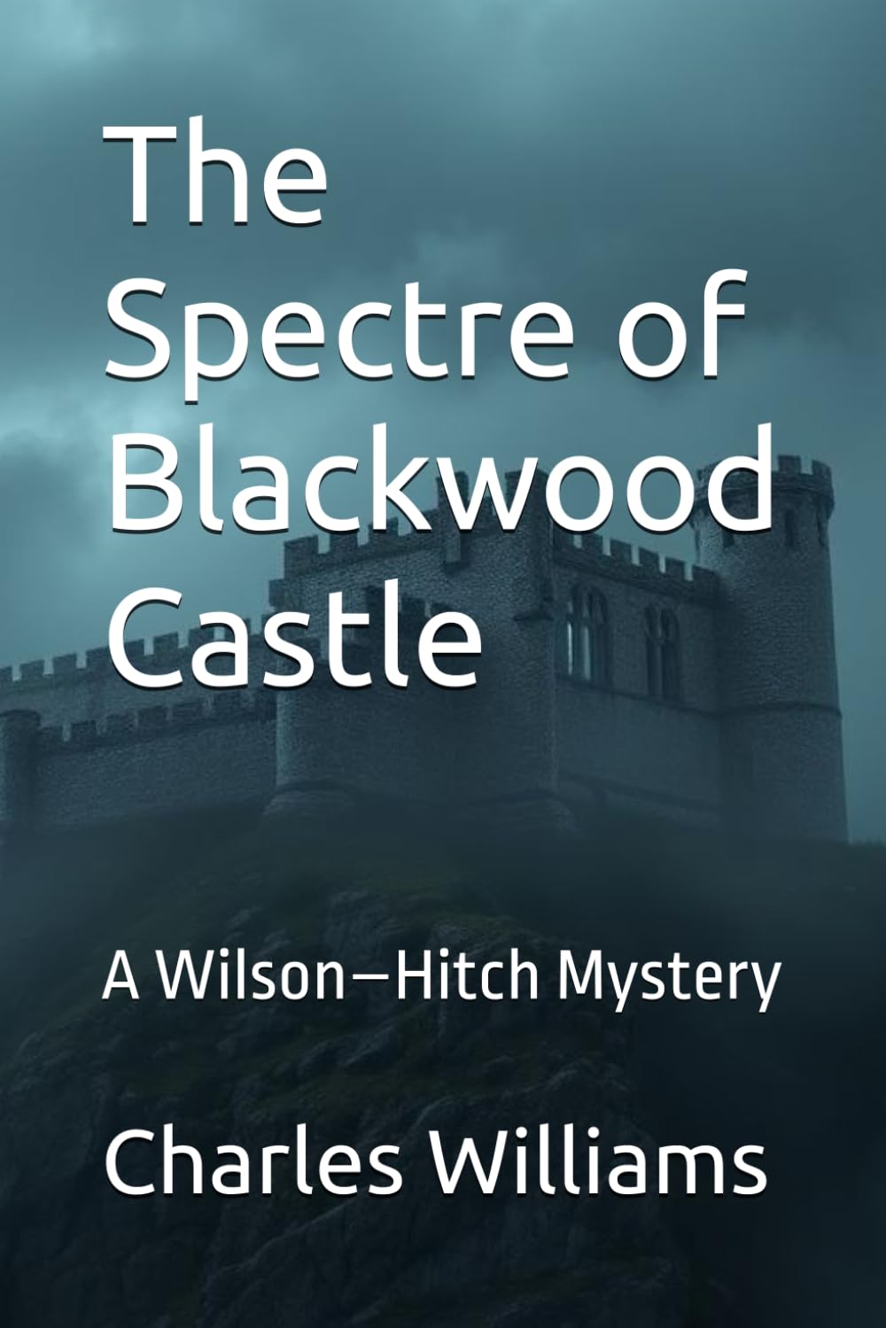 The Spectre of Blackwood Castle: A Wilson–Hitch Mystery (Wilson-Hitch Mysteries: The First Thirty Three Cases)