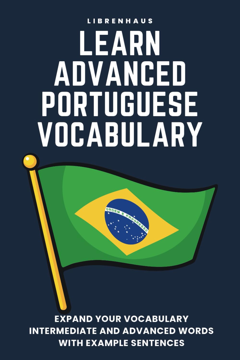 Learn Advanced Portuguese Vocabulary: Expand your vocabulary: Intermediate and advanced words with example sentences