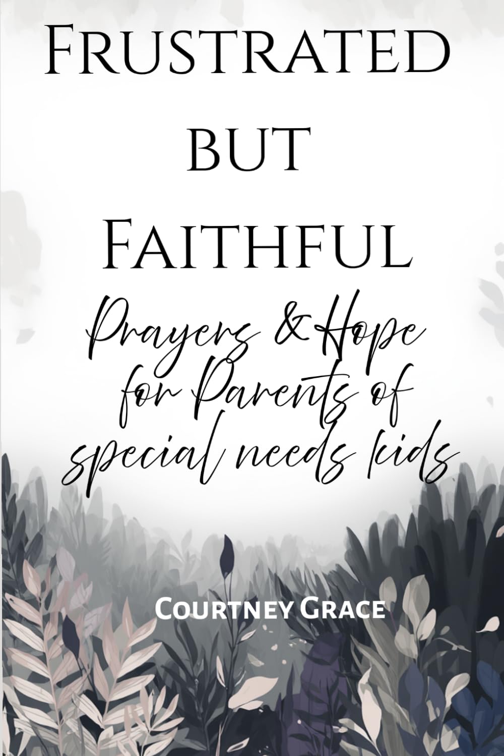 Frustrated But Faithful: Prayers & Hope for Parents of Special Needs Kids