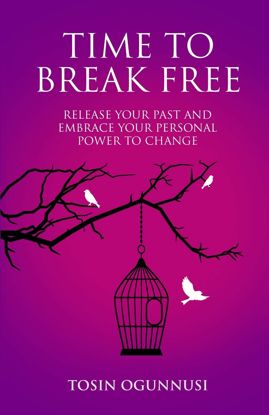 Time 2 Break Free: Release Your Past And Embrace Your Personal Power To Change