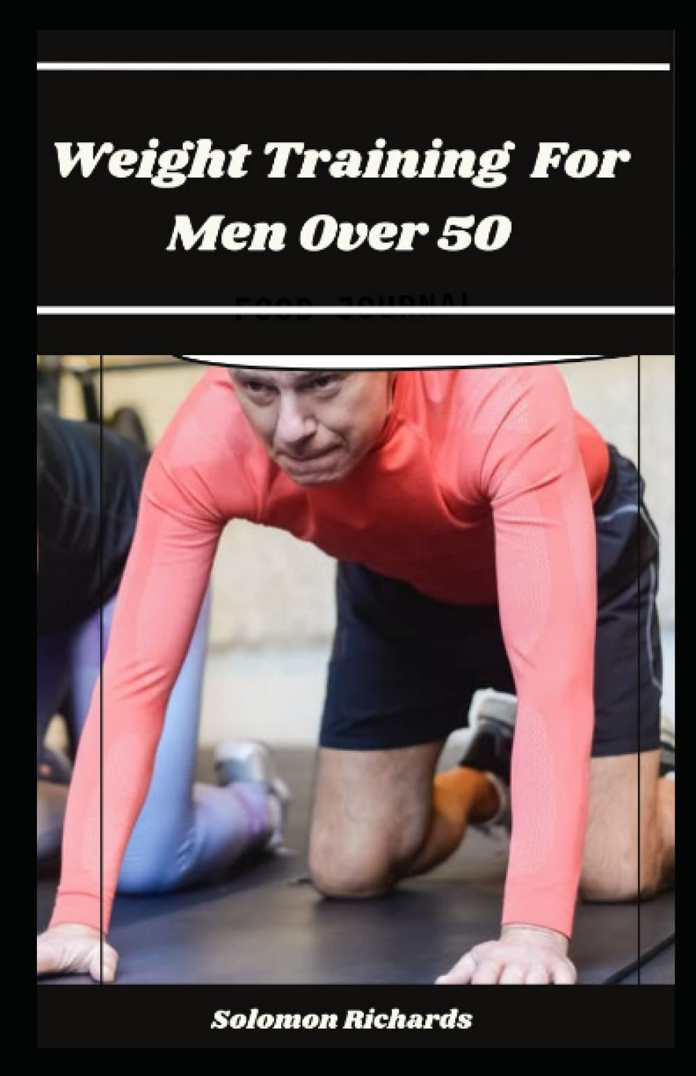 weight training for men over 50: the perfect ways to reclaim your health. lose fat, gain muscle and pure energy