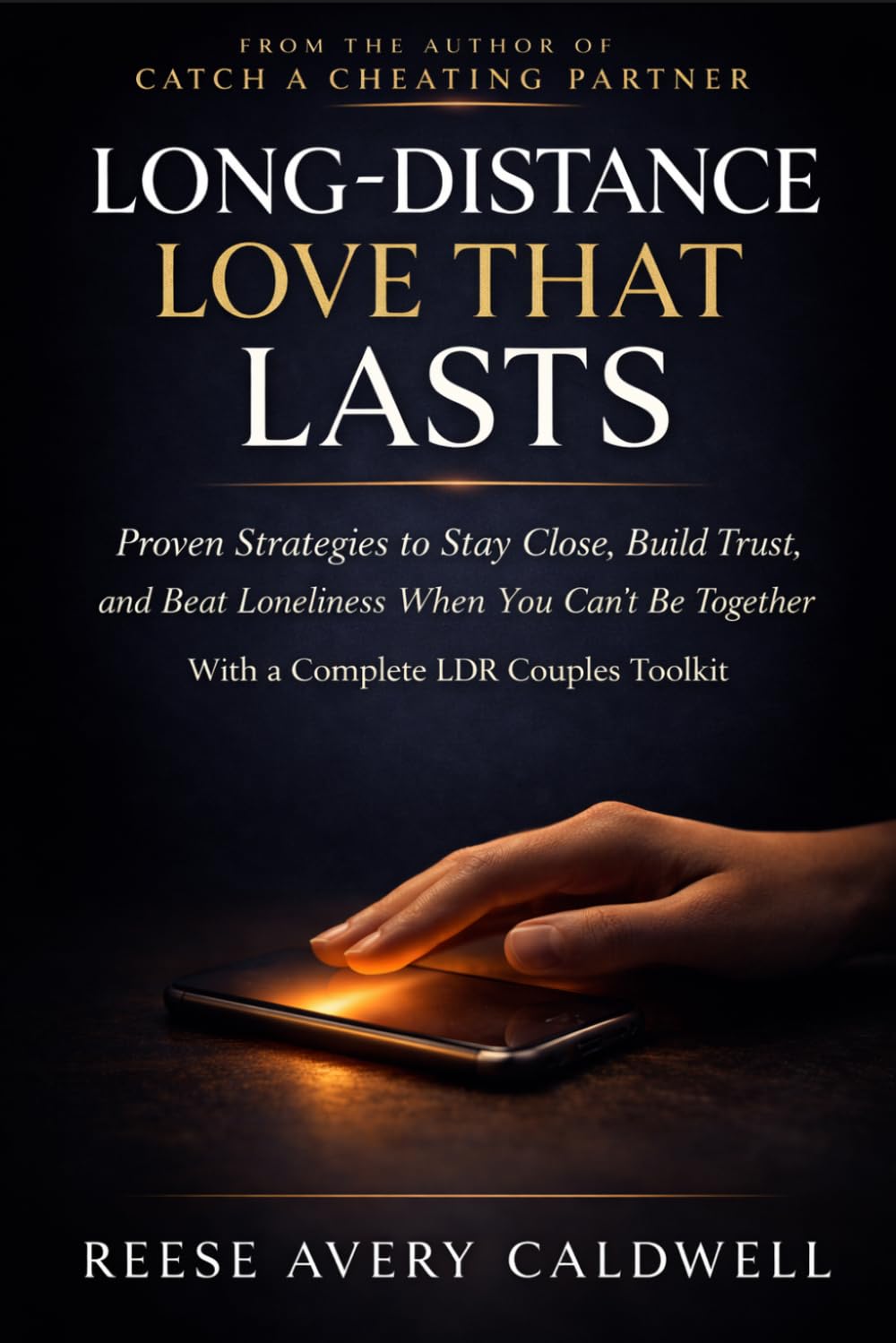 Long-Distance Love That Lasts: Proven Strategies to Stay Close, Build Trust, and Beat Loneliness When You Can't Be Together — With a Complete LDR Couples Toolkit
