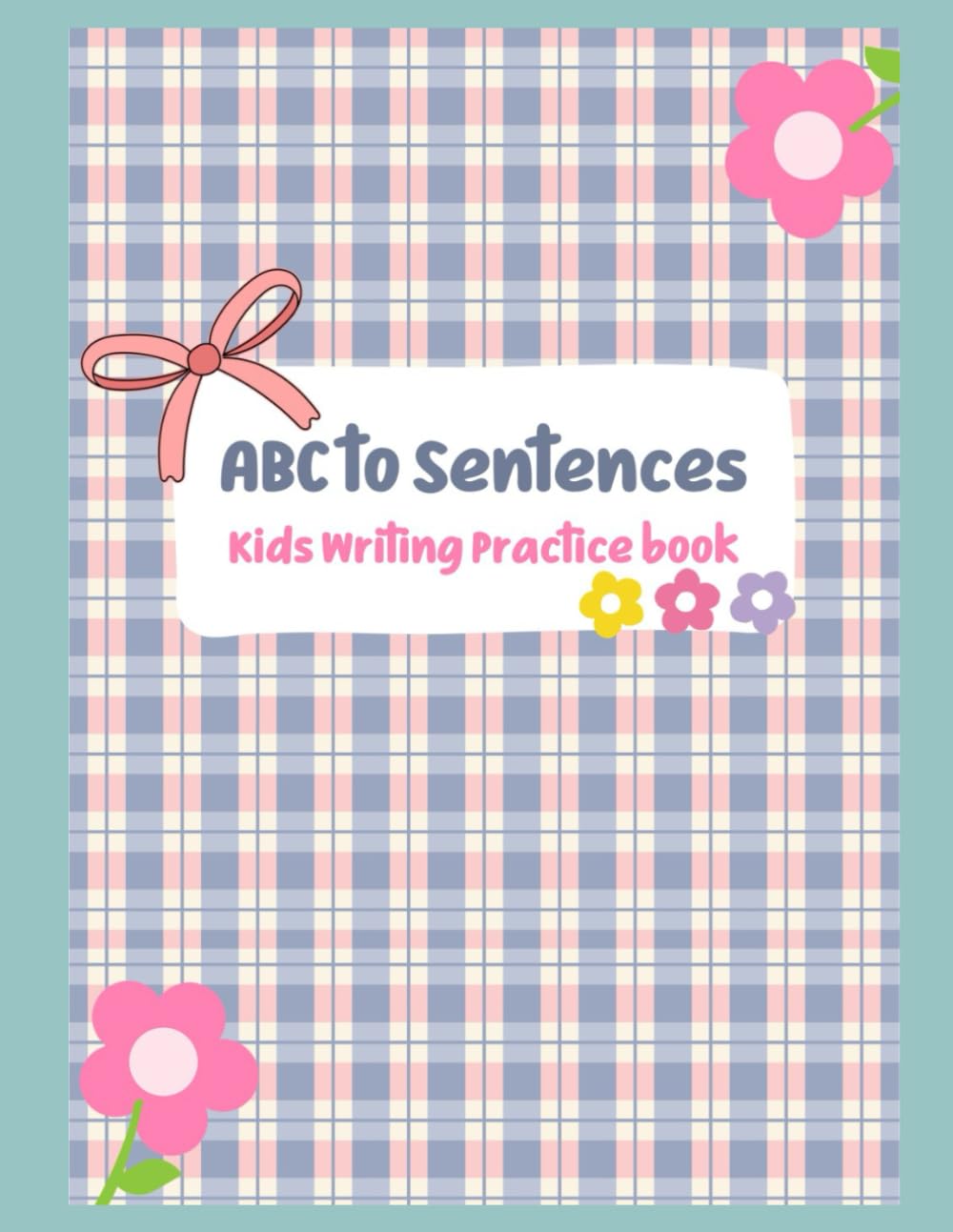 ABC to Sentences: Kids Writing Practice Book (Little Learners)