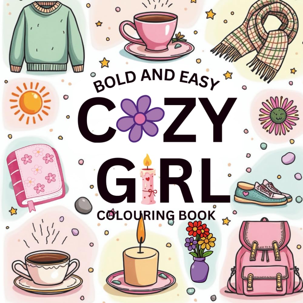 Bold And Easy Cozy Girl Colouring Book: Cozy Girl Cute And Cozy Scenes With Girl Stuff Perfect For Girls And Adults