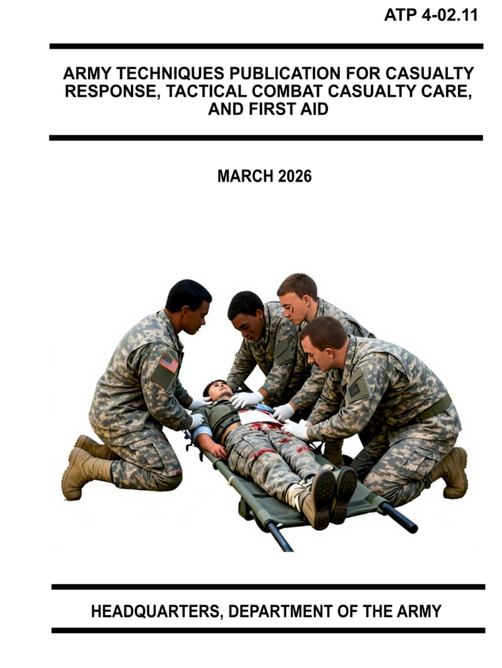Army Techniques Publication For Casualty Response, Tactical Combat Casualty Care, and First Aid: ATP 4-02.11 March 2026
