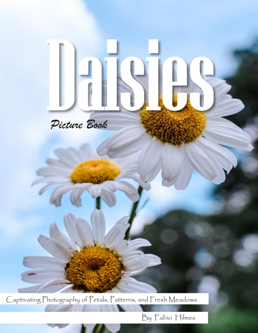 Daisies: A Charming Visual Celebration of Nature's Sweetest Flower – with a Beginner's Guide to Growing Daisies for Seniors, Alzheimer's Sufferers, and Garden Lovers.