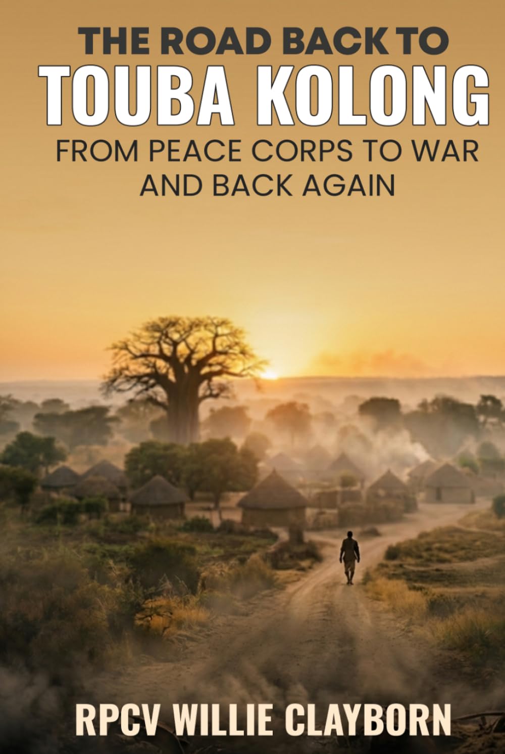 The Road Back to Touba Kolong: From Peace Corps to War and Back Again