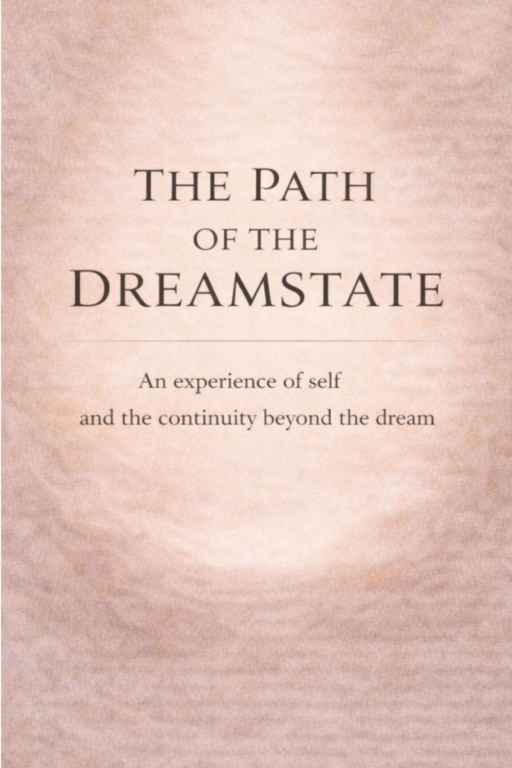 THE PATH OF THE DREAMSTATE: An experience of self and continuity beyond the dream (The Creation Cycle Series)