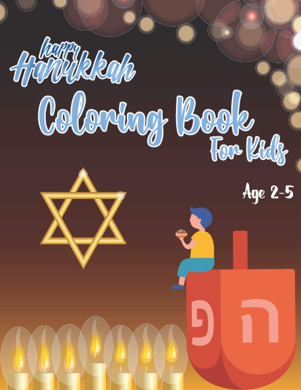 Happy Hanukkah Coloring Book for Kids Age 2-5: Jewish Holiday Coloring Pages to Color for Kids Toddlers Kindergarteners and Preschoolers | Kislev Hanukkah Best Coloring Book for Young Kids