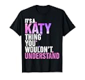 It's A Katy Thing You Wouldn't Understand Katy T-Shirt