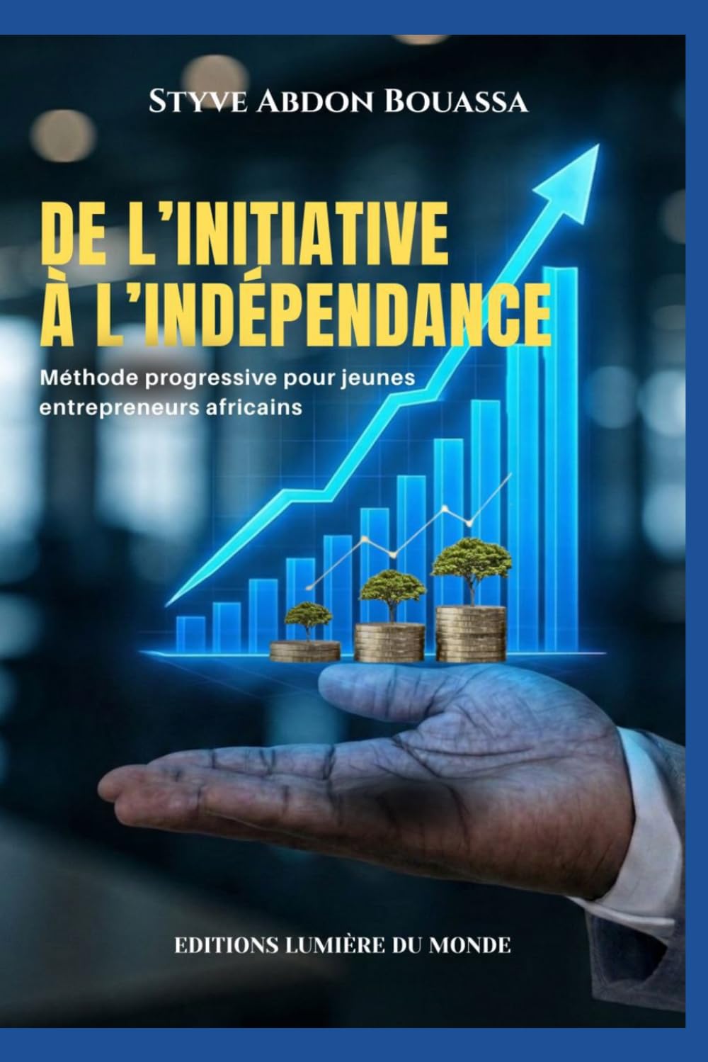 DE L'INITIATIVE À L'INDÉPENDANCE: METHODE PROGRESSIVE POUR JEUNES ENTREPRENEURS AFRICAINS