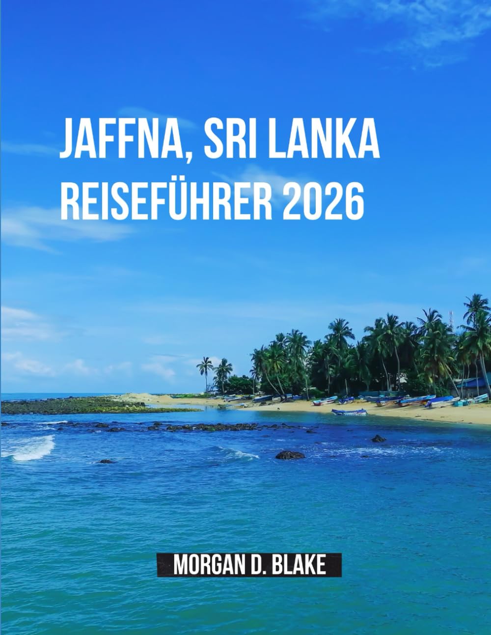 Jaffna, Sri Lanka Reiseführer 2026: Entdecken Sie das Herz der nördlichen Halbinsel Sri Lankas: Kultur, Küche und verborgene Schätze