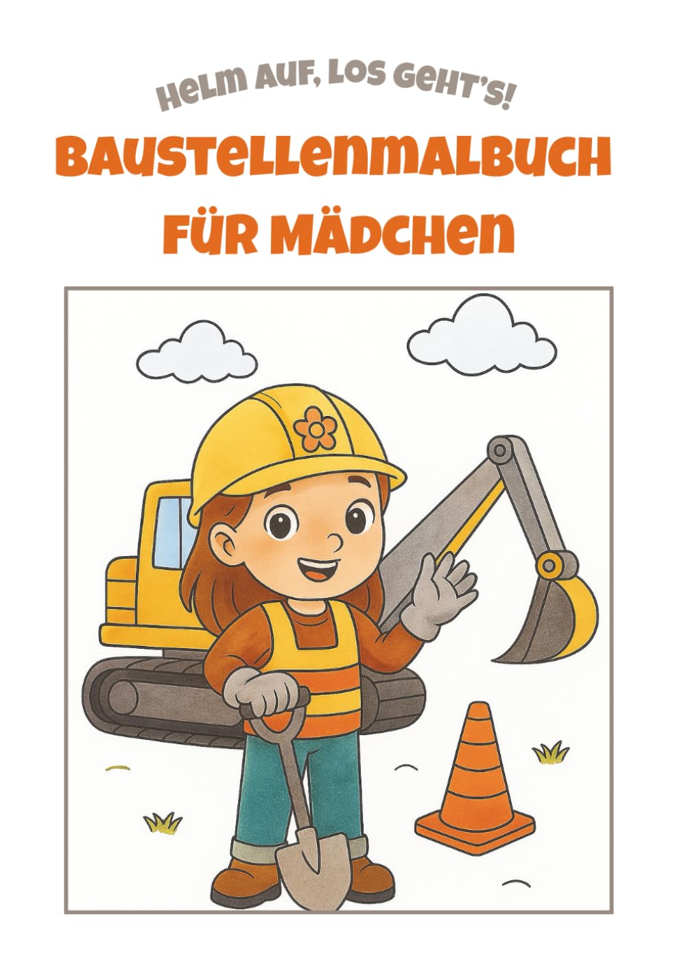 Baustellenmalbuch für Mädchen: Helm auf, los geht's!