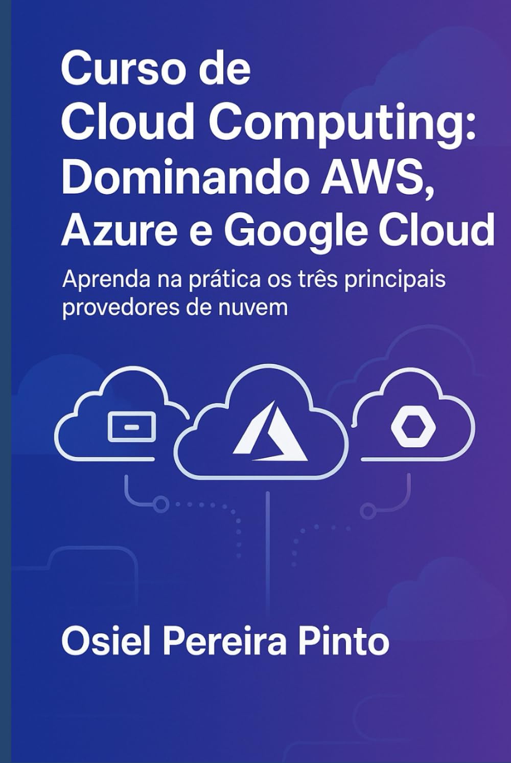 Curso de Cloud Computing: Dominando AWS, Azure e Google Cloud: Aprenda na prática os três principais provedores de nuvem.