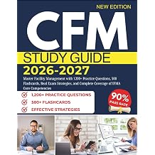 CFM STUDY GUIDE 20262027 Master Facility Management with 1200+ Practice Questions, 500 Flashcards, Real Exam Strategies, and Complete Coverage of IFMA Core Competencies