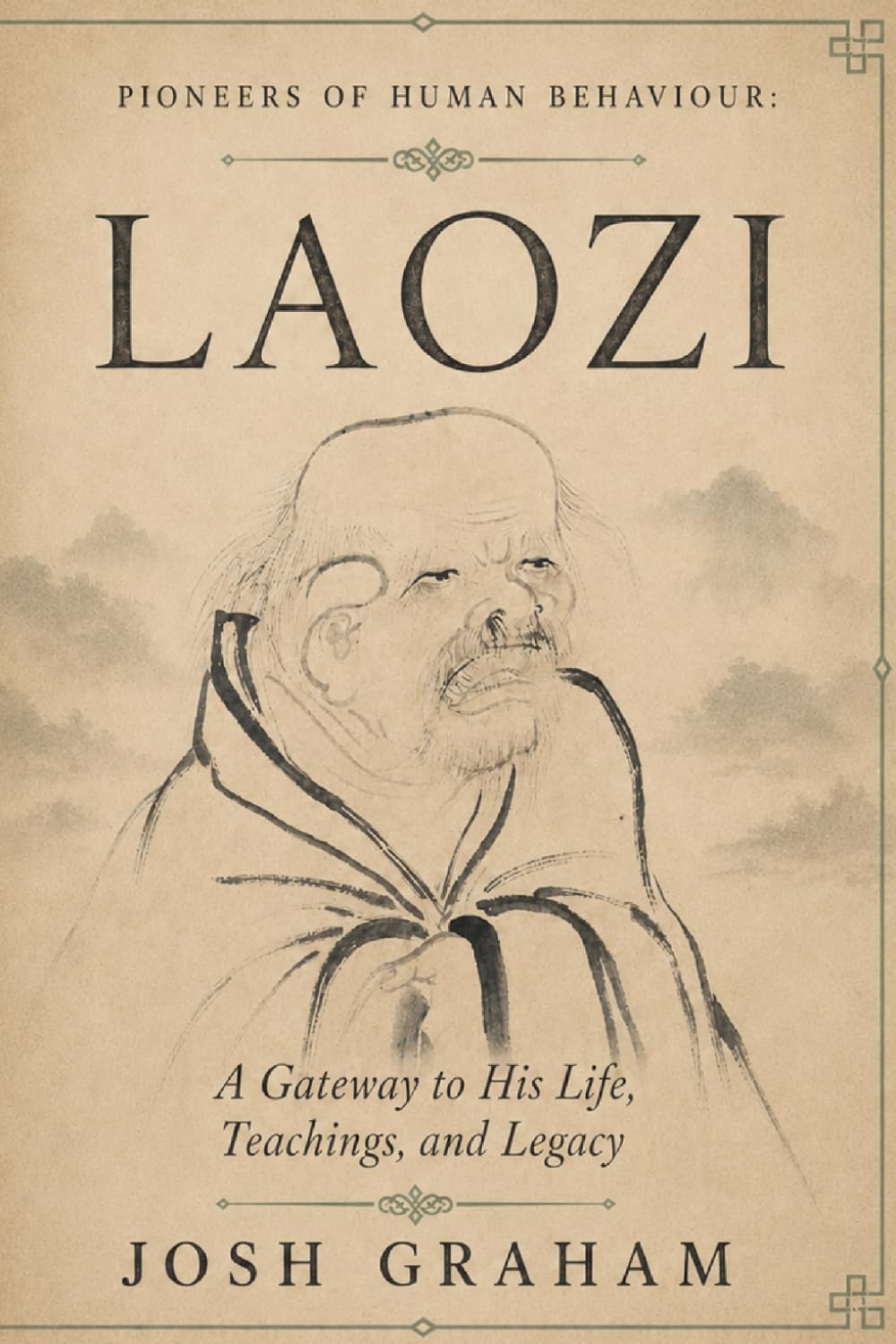 Laozi: A Gateway to His Life, Teachings, and Legacy (Pioneers of Human Behaviour)