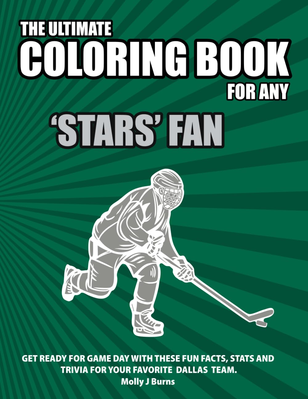 The Ultimate Coloring Book for any Stars Fan.: Get ready for game day with these fun facts, stats and trivia for your favorite Dallas team. (Ice Hockey)